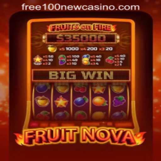 Exploring the Thrills of FruitNova and the Allure of a Free 100 New Register Casino Bonus